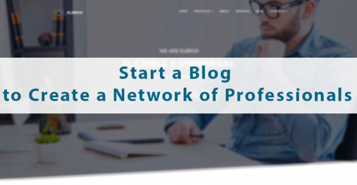 Start a Blog to Create a Network of Professionals