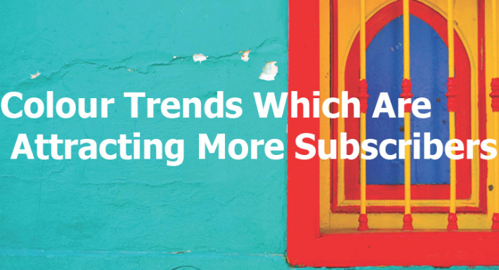 Colour Trends Which Are Attracting More Subscribers