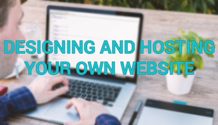 Designing and Hosting Your Own Website – What You Should Know
