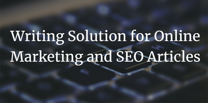 Writing Solution for Online Marketing and SEO Articles