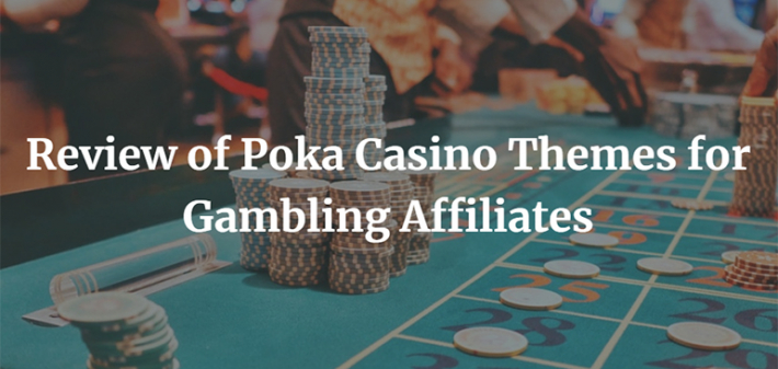 Review of Poka Casino Themes for Gambling Affiliates