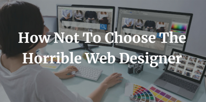 How Not To Choose The Horrible Web Designer